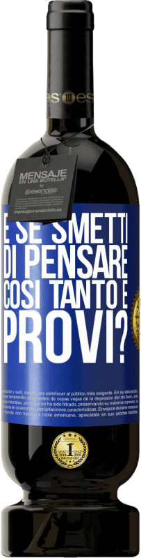 49,95 € Spedizione Gratuita | Vino rosso Edizione Premium MBS® Riserva e se smetti di pensare così tanto e provi? Etichetta Blu. Etichetta personalizzabile Riserva 12 Mesi Raccogliere 2016 Tempranillo