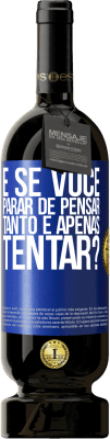 49,95 € Envio grátis | Vinho tinto Edição Premium MBS® Reserva e se você parar de pensar tanto e apenas tentar? Etiqueta Azul. Etiqueta personalizável Reserva 12 Meses Colheita 2016 Tempranillo