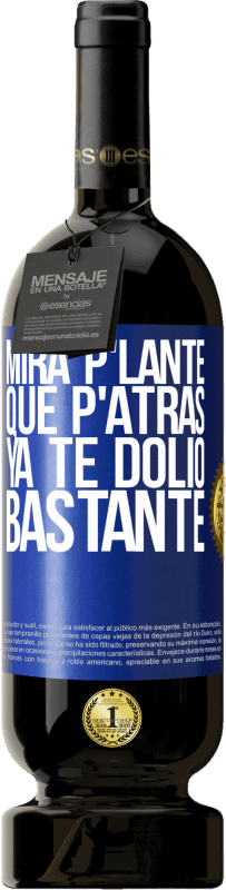 49,95 € Free Shipping | Red Wine Premium Edition MBS® Reserve Mira p'lante que p'atrás ya te dolió bastante Blue Label. Customizable label Reserve 12 Months Harvest 2016 Tempranillo
