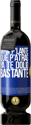49,95 € Envio grátis | Vinho tinto Edição Premium MBS® Reserva Mira p'lante que p'atrás ya te dolió bastante Etiqueta Azul. Etiqueta personalizável Reserva 12 Meses Colheita 2016 Tempranillo