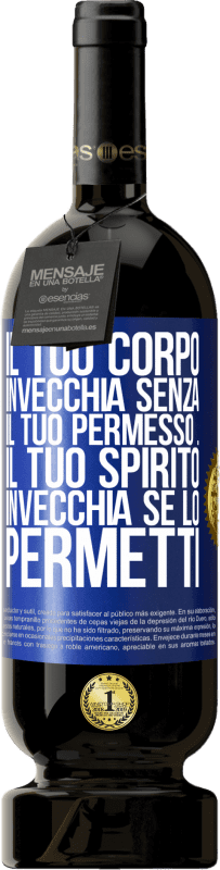 49,95 € Spedizione Gratuita | Vino rosso Edizione Premium MBS® Riserva Il tuo corpo invecchia senza il tuo permesso ... Il tuo spirito invecchia se lo permetti Etichetta Blu. Etichetta personalizzabile Riserva 12 Mesi Raccogliere 2015 Tempranillo