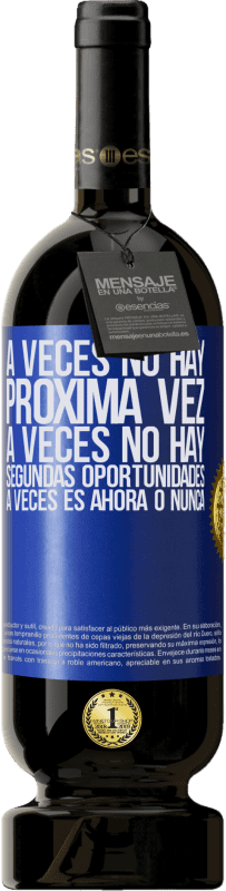 49,95 € Envío gratis | Vino Tinto Edición Premium MBS® Reserva A veces no hay próxima vez. A veces no hay segundas oportunidades. A veces es ahora o nunca Etiqueta Azul. Etiqueta personalizable Reserva 12 Meses Cosecha 2015 Tempranillo