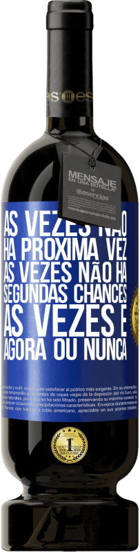 49,95 € Envio grátis | Vinho tinto Edição Premium MBS® Reserva Às vezes não há próxima vez. Às vezes não há segundas chances. Às vezes é agora ou nunca Etiqueta Azul. Etiqueta personalizável Reserva 12 Meses Colheita 2015 Tempranillo