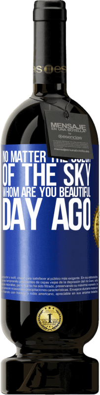 49,95 € Free Shipping | Red Wine Premium Edition MBS® Reserve No matter the color of the sky. Whom are you beautiful day ago Blue Label. Customizable label Reserve 12 Months Harvest 2014 Tempranillo