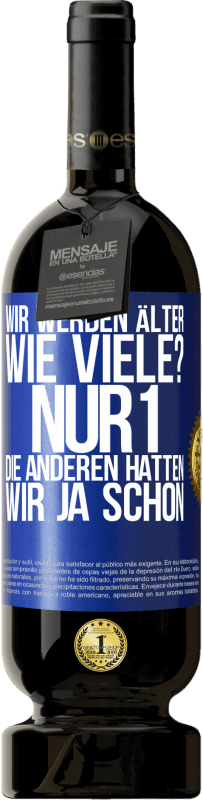 49,95 € Kostenloser Versand | Rotwein Premium Ausgabe MBS® Reserve Wir werden älter. Wie viele? Nur 1, die anderen hatten wir ja schon Blaue Markierung. Anpassbares Etikett Reserve 12 Monate Ernte 2015 Tempranillo