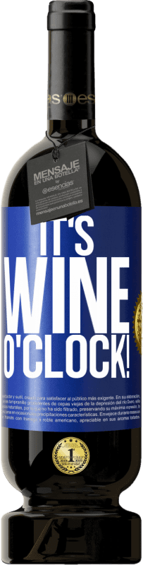 49,95 € Envio grátis | Vinho tinto Edição Premium MBS® Reserva It's wine o'clock! Etiqueta Azul. Etiqueta personalizável Reserva 12 Meses Colheita 2015 Tempranillo