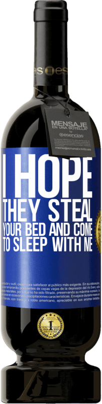 49,95 € Free Shipping | Red Wine Premium Edition MBS® Reserve I hope they steal your bed and come to sleep with me Blue Label. Customizable label Reserve 12 Months Harvest 2016 Tempranillo