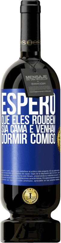 49,95 € Envio grátis | Vinho tinto Edição Premium MBS® Reserva Espero que eles roubem sua cama e venham dormir comigo Etiqueta Azul. Etiqueta personalizável Reserva 12 Meses Colheita 2016 Tempranillo