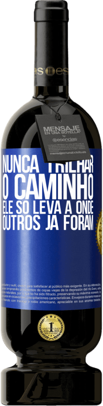 49,95 € Envio grátis | Vinho tinto Edição Premium MBS® Reserva Nunca trilhar o caminho, ele só leva a onde outros já foram Etiqueta Azul. Etiqueta personalizável Reserva 12 Meses Colheita 2015 Tempranillo