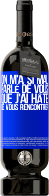 49,95 € Envoi gratuit | Vin rouge Édition Premium MBS® Réserve On m'a si mal parlé de vous que j'ai hâte de vous rencontrer Étiquette Bleue. Étiquette personnalisable Réserve 12 Mois Récolte 2014 Tempranillo