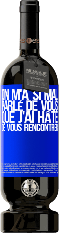 49,95 € Envoi gratuit | Vin rouge Édition Premium MBS® Réserve On m'a si mal parlé de vous que j'ai hâte de vous rencontrer Étiquette Bleue. Étiquette personnalisable Réserve 12 Mois Récolte 2015 Tempranillo