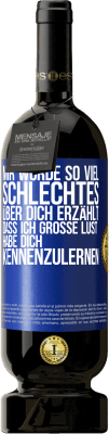 49,95 € Kostenloser Versand | Rotwein Premium Ausgabe MBS® Reserve Mir wurde so viel Schlechtes über dich erzählt, dass ich große Lust habe, dich kennenzulernen Blaue Markierung. Anpassbares Etikett Reserve 12 Monate Ernte 2015 Tempranillo