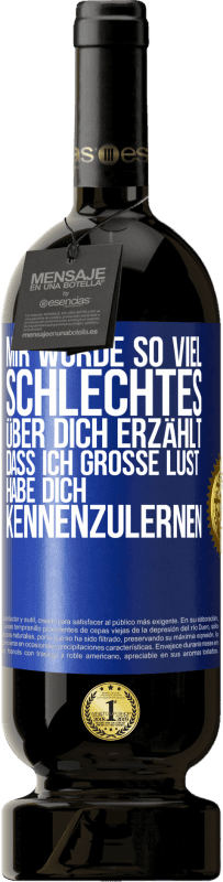 49,95 € Kostenloser Versand | Rotwein Premium Ausgabe MBS® Reserve Mir wurde so viel Schlechtes über dich erzählt, dass ich große Lust habe, dich kennenzulernen Blaue Markierung. Anpassbares Etikett Reserve 12 Monate Ernte 2015 Tempranillo