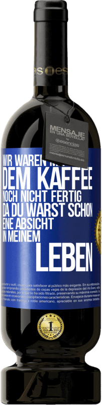 49,95 € Kostenloser Versand | Rotwein Premium Ausgabe MBS® Reserve Wir waren mit dem Kaffee noch nicht fertig, da du warst schon eine Absicht in meinem Leben Blaue Markierung. Anpassbares Etikett Reserve 12 Monate Ernte 2015 Tempranillo