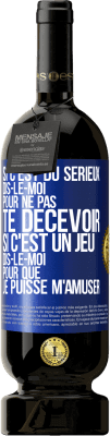 49,95 € Envoi gratuit | Vin rouge Édition Premium MBS® Réserve Si c'est du sérieux dis-le-moi pour ne pas te décevoir. Si c'est un jeu dis-le-moi pour que je puisse m'amuser Étiquette Bleue. Étiquette personnalisable Réserve 12 Mois Récolte 2016 Tempranillo
