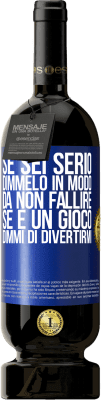 49,95 € Spedizione Gratuita | Vino rosso Edizione Premium MBS® Riserva Se sei serio, dimmelo in modo da non fallire. Se è un gioco, dimmi di divertirmi Etichetta Blu. Etichetta personalizzabile Riserva 12 Mesi Raccogliere 2016 Tempranillo