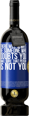 49,95 € Free Shipping | Red Wine Premium Edition MBS® Reserve There will always be someone who doubts you. Make sure that person is not you Blue Label. Customizable label Reserve 12 Months Harvest 2016 Tempranillo