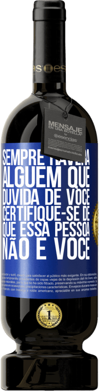 49,95 € Envio grátis | Vinho tinto Edição Premium MBS® Reserva Sempre haverá alguém que duvida de você. Certifique-se de que essa pessoa não é você Etiqueta Azul. Etiqueta personalizável Reserva 12 Meses Colheita 2016 Tempranillo