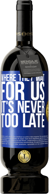 49,95 € Бесплатная доставка | Красное вино Premium Edition MBS® Бронировать Там, где нас ждут, никогда не поздно Синяя метка. Настраиваемая этикетка Бронировать 12 Месяцы Урожай 2015 Tempranillo