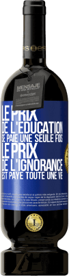 49,95 € Envoi gratuit | Vin rouge Édition Premium MBS® Réserve Le prix de l'éducation se paie une seule fois. Le prix de l'ignorance est payé toute une vie Étiquette Bleue. Étiquette personnalisable Réserve 12 Mois Récolte 2014 Tempranillo