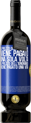 49,95 € Spedizione Gratuita | Vino rosso Edizione Premium MBS® Riserva Il prezzo dell'istruzione viene pagato una sola volta. Il prezzo dell'ignoranza viene pagato una vita Etichetta Blu. Etichetta personalizzabile Riserva 12 Mesi Raccogliere 2014 Tempranillo