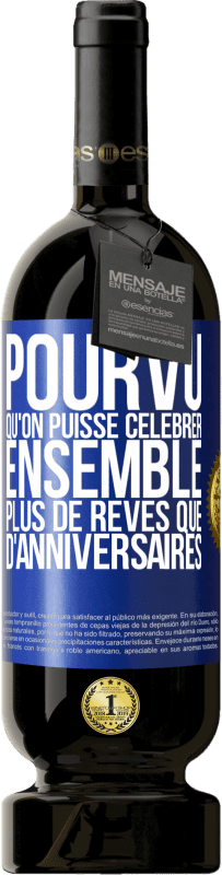 49,95 € Envoi gratuit | Vin rouge Édition Premium MBS® Réserve Pourvu qu'on puisse célébrer ensemble plus de rêves que d'anniversaires Étiquette Bleue. Étiquette personnalisable Réserve 12 Mois Récolte 2015 Tempranillo