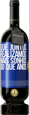 49,95 € Envio grátis | Vinho tinto Edição Premium MBS® Reserva Que juntos realizamos mais sonhos do que anos Etiqueta Azul. Etiqueta personalizável Reserva 12 Meses Colheita 2015 Tempranillo