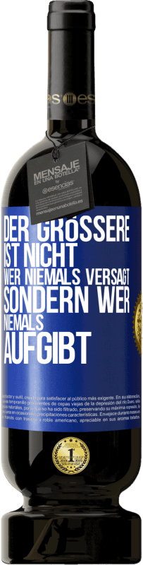 49,95 € Kostenloser Versand | Rotwein Premium Ausgabe MBS® Reserve Der Größere ist nicht, wer niemals versagt, sondern wer niemals aufgibt Blaue Markierung. Anpassbares Etikett Reserve 12 Monate Ernte 2015 Tempranillo