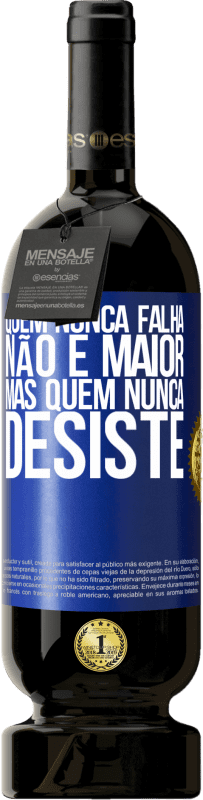 49,95 € Envio grátis | Vinho tinto Edição Premium MBS® Reserva Quem nunca falha não é maior, mas quem nunca desiste Etiqueta Azul. Etiqueta personalizável Reserva 12 Meses Colheita 2015 Tempranillo