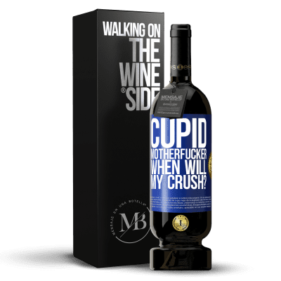 «Cupid motherfucker, when will my crush?» Premium Edition MBS® Reserve