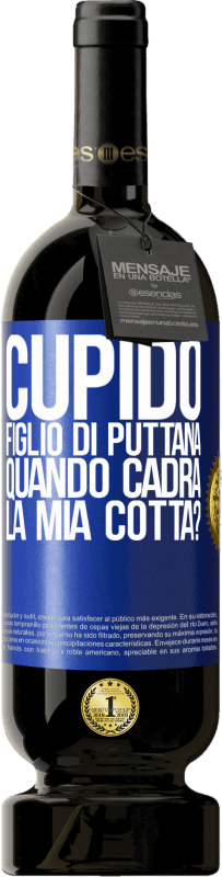 49,95 € Spedizione Gratuita | Vino rosso Edizione Premium MBS® Riserva Cupido figlio di puttana, quando cadrà la mia cotta? Etichetta Blu. Etichetta personalizzabile Riserva 12 Mesi Raccogliere 2015 Tempranillo