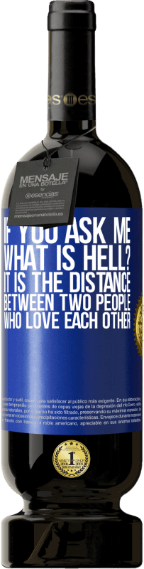 49,95 € 免费送货 | 红酒 高级版 MBS® 预订 如果你问我，什么是地狱？彼此相爱的两个人之间的距离 蓝色标签. 可自定义的标签 预订 12 个月 收成 2016 Tempranillo