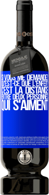 49,95 € Envoi gratuit | Vin rouge Édition Premium MBS® Réserve Si vous me demandez, qu'est-ce que l'enfer? C'est la distance entre deux personnes qui s'aiment Étiquette Bleue. Étiquette personnalisable Réserve 12 Mois Récolte 2016 Tempranillo
