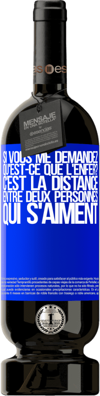 49,95 € Envoi gratuit | Vin rouge Édition Premium MBS® Réserve Si vous me demandez, qu'est-ce que l'enfer? C'est la distance entre deux personnes qui s'aiment Étiquette Bleue. Étiquette personnalisable Réserve 12 Mois Récolte 2015 Tempranillo