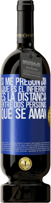 49,95 € Envío gratis | Vino Tinto Edición Premium MBS® Reserva Si me preguntan ¿Qué es el infierno? Es la distancia entre dos personas que se aman Etiqueta Azul. Etiqueta personalizable Reserva 12 Meses Cosecha 2015 Tempranillo