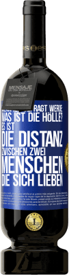 49,95 € Kostenloser Versand | Rotwein Premium Ausgabe MBS® Reserve Wenn ich gefragt werde: Was ist die Hölle? Es ist die Distanz zwischen zwei Menschen, die sich lieben Blaue Markierung. Anpassbares Etikett Reserve 12 Monate Ernte 2014 Tempranillo