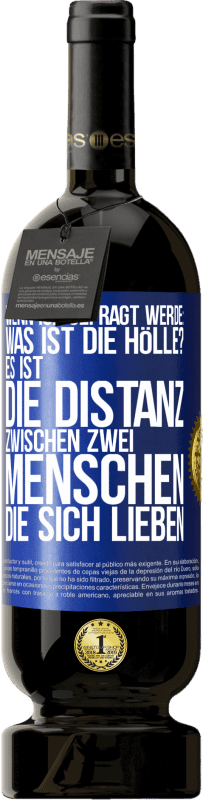 49,95 € Kostenloser Versand | Rotwein Premium Ausgabe MBS® Reserve Wenn ich gefragt werde: Was ist die Hölle? Es ist die Distanz zwischen zwei Menschen, die sich lieben Blaue Markierung. Anpassbares Etikett Reserve 12 Monate Ernte 2015 Tempranillo