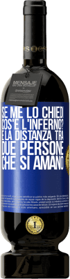 49,95 € Spedizione Gratuita | Vino rosso Edizione Premium MBS® Riserva Se me lo chiedi, cos'è l'inferno? È la distanza tra due persone che si amano Etichetta Blu. Etichetta personalizzabile Riserva 12 Mesi Raccogliere 2015 Tempranillo