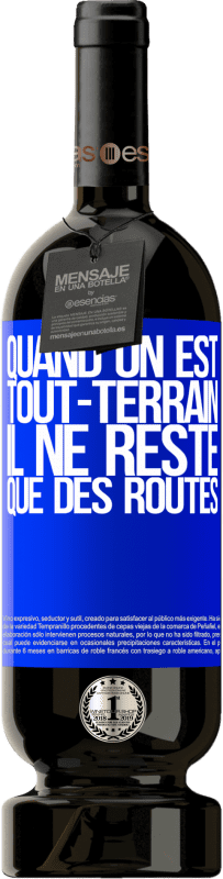 49,95 € Envoi gratuit | Vin rouge Édition Premium MBS® Réserve Quand on est tout-terrain, il ne reste que des routes Étiquette Bleue. Étiquette personnalisable Réserve 12 Mois Récolte 2015 Tempranillo