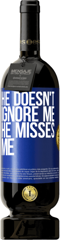 49,95 € Free Shipping | Red Wine Premium Edition MBS® Reserve He doesn't ignore me, he misses me Blue Label. Customizable label Reserve 12 Months Harvest 2014 Tempranillo