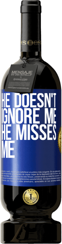 49,95 € Free Shipping | Red Wine Premium Edition MBS® Reserve He doesn't ignore me, he misses me Blue Label. Customizable label Reserve 12 Months Harvest 2015 Tempranillo