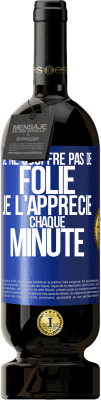 49,95 € Envoi gratuit | Vin rouge Édition Premium MBS® Réserve Je ne souffre pas de folie. Je l'apprécie chaque minute Étiquette Bleue. Étiquette personnalisable Réserve 12 Mois Récolte 2015 Tempranillo