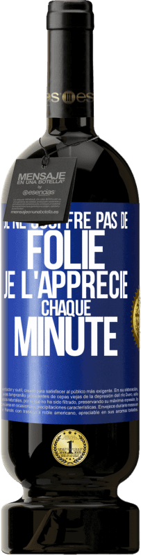 49,95 € Envoi gratuit | Vin rouge Édition Premium MBS® Réserve Je ne souffre pas de folie. Je l'apprécie chaque minute Étiquette Bleue. Étiquette personnalisable Réserve 12 Mois Récolte 2015 Tempranillo