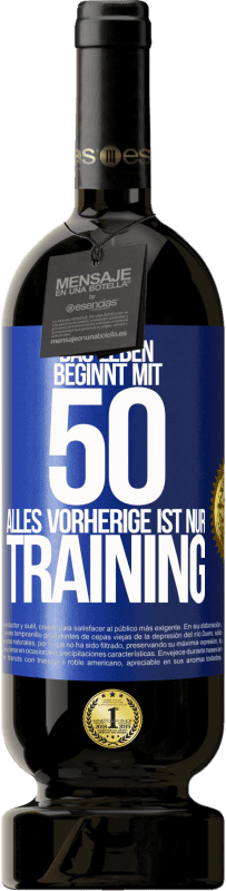 49,95 € Kostenloser Versand | Rotwein Premium Ausgabe MBS® Reserve Das Leben beginnt mit 50, alles Vorherige ist nur Training Blaue Markierung. Anpassbares Etikett Reserve 12 Monate Ernte 2015 Tempranillo