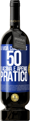 49,95 € Envio grátis | Vinho tinto Edição Premium MBS® Reserva A vida começa aos 50 anos, o acima é apenas prático Etiqueta Azul. Etiqueta personalizável Reserva 12 Meses Colheita 2015 Tempranillo