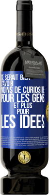 49,95 € Envoi gratuit | Vin rouge Édition Premium MBS® Réserve Ce serait bien d'avoir moins de curiosité pour les gens et plus pour les idées Étiquette Bleue. Étiquette personnalisable Réserve 12 Mois Récolte 2015 Tempranillo