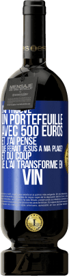 49,95 € Envoi gratuit | Vin rouge Édition Premium MBS® Réserve J'ai trouvé un portefeuille avec 500 euros. Et j'ai pensé. Que ferait Jésus à ma place? Et du coup, je l'ai transformé en vin Étiquette Bleue. Étiquette personnalisable Réserve 12 Mois Récolte 2014 Tempranillo