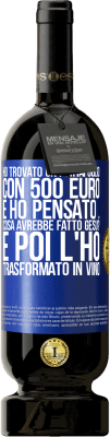 49,95 € Spedizione Gratuita | Vino rosso Edizione Premium MBS® Riserva Ho trovato un portafoglio con 500 euro. E ho pensato ... Cosa avrebbe fatto Gesù? E poi l'ho trasformato in vino Etichetta Blu. Etichetta personalizzabile Riserva 12 Mesi Raccogliere 2014 Tempranillo