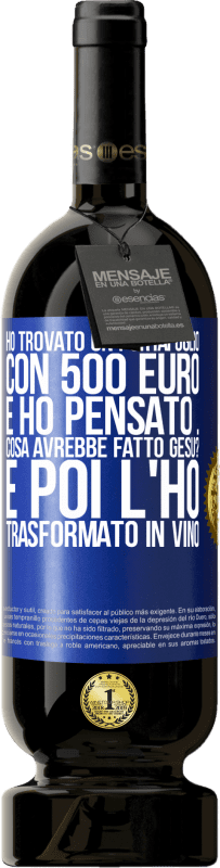 49,95 € Spedizione Gratuita | Vino rosso Edizione Premium MBS® Riserva Ho trovato un portafoglio con 500 euro. E ho pensato ... Cosa avrebbe fatto Gesù? E poi l'ho trasformato in vino Etichetta Blu. Etichetta personalizzabile Riserva 12 Mesi Raccogliere 2015 Tempranillo