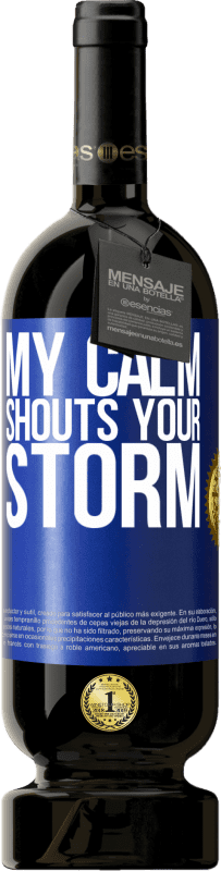 49,95 € Free Shipping | Red Wine Premium Edition MBS® Reserve My calm shouts your storm Blue Label. Customizable label Reserve 12 Months Harvest 2014 Tempranillo